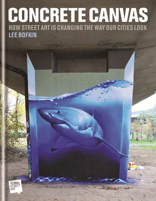 Book cover of Concrete Canvas: How Street Art Is Changing the Way Our Cities Look