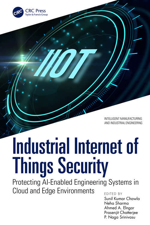 Book cover of Industrial Internet of Things Security: Protecting AI-Enabled Engineering Systems in Cloud and Edge Environments (Intelligent Manufacturing and Industrial Engineering)