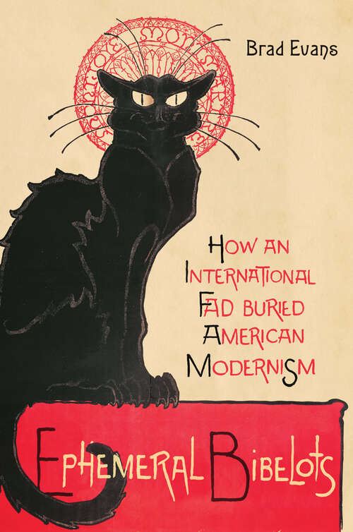 Book cover of Ephemeral Bibelots: How an International Fad Buried American Modernism (Hopkins Studies in Modernism)