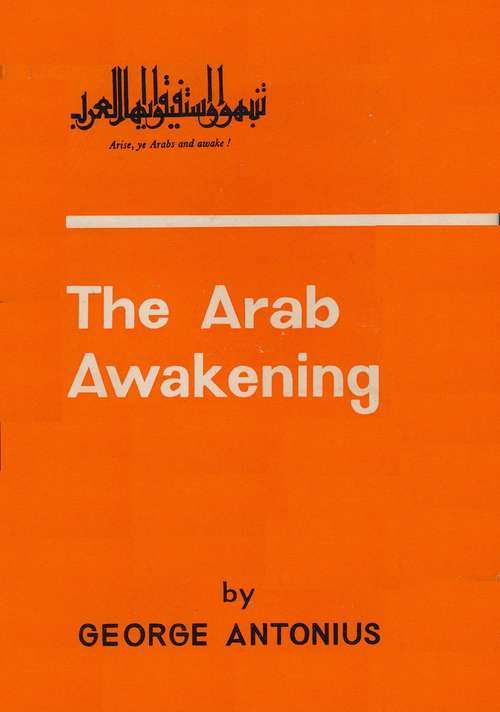 Book cover of The Arab Awakening: The Story Of The Arab National Movement