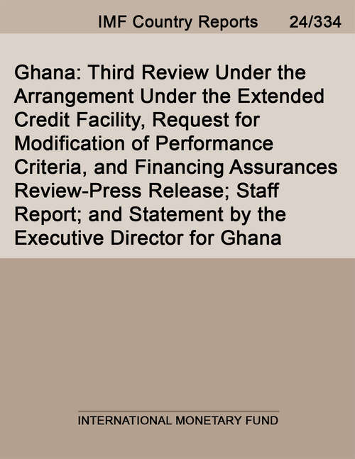 Book cover of Ghana: Third Review Under the Arrangement Under the Extended Credit Facility, Request for Modification of Performance Criteria, and Financing Assurances Review-Press Release; Staff Report; and Statement by the Executive Director for Ghana