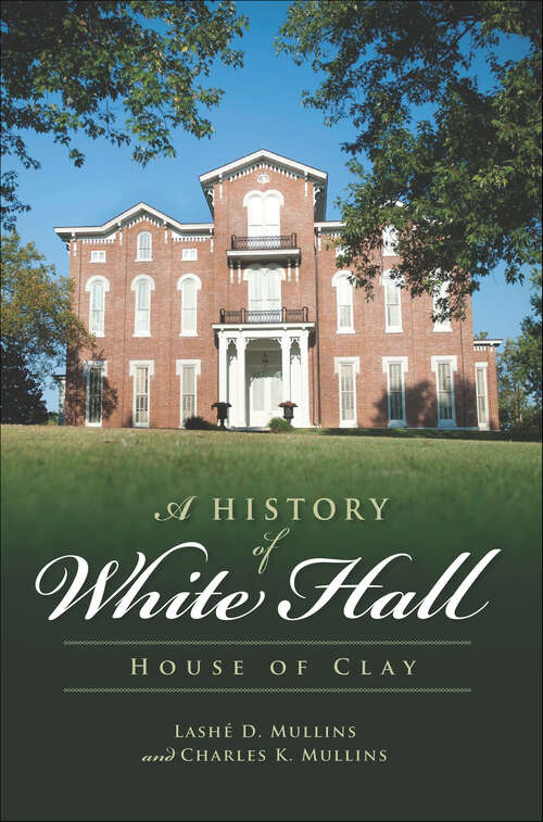 Book cover of A History of White Hall: House of Clay (Landmarks)