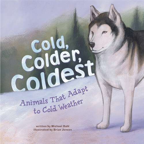 Book cover of Cold, Colder, Coldest: Animals That Adapt To Cold Weather (Animal Extremes Ser.)