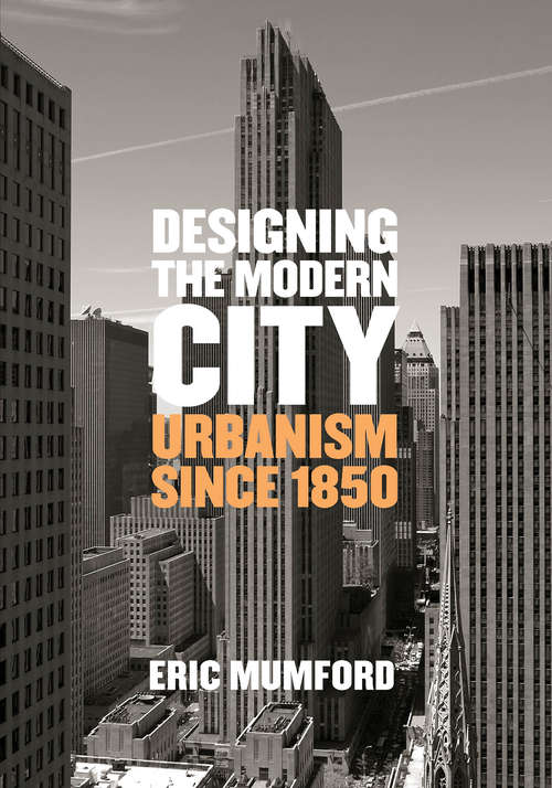 Book cover of Designing the Modern City: Urbanism Since 1850