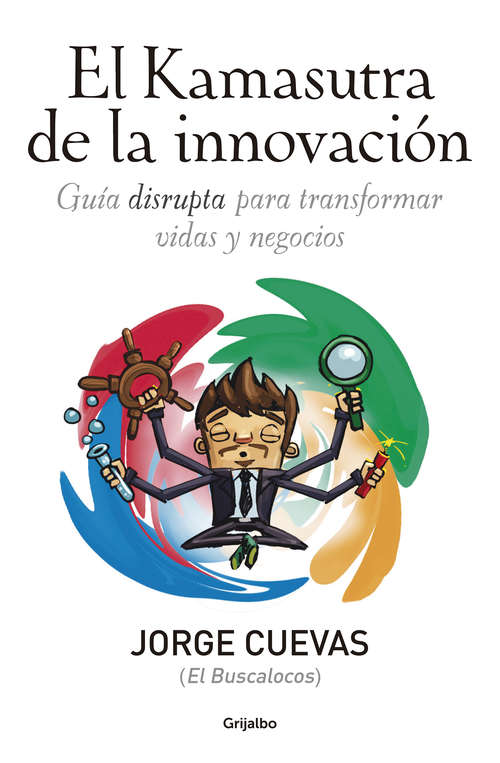 Book cover of El Kamasutra de la innovación: Guía disrupta para transformar vidas y negocios