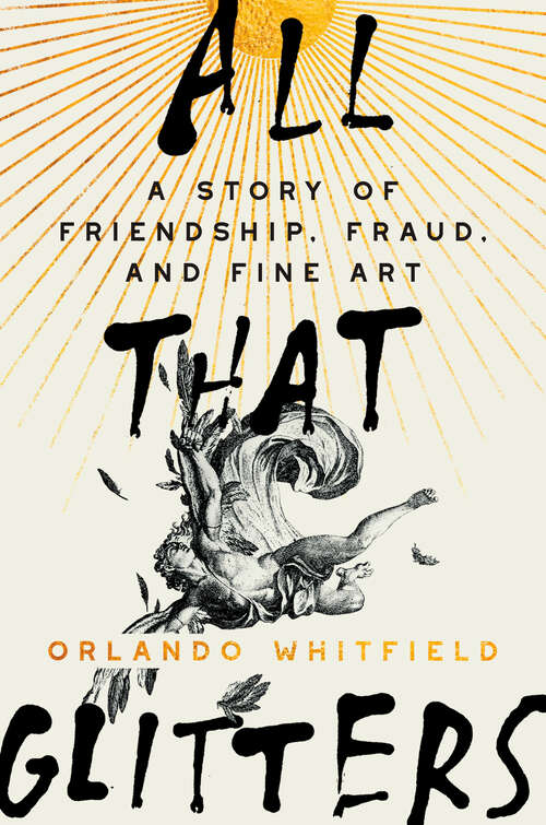 Book cover of All That Glitters: A Story of Friendship, Fraud, and Fine Art