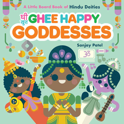 Book cover of Ghee Happy Goddesses: A Little Board Book of Hindu Deities