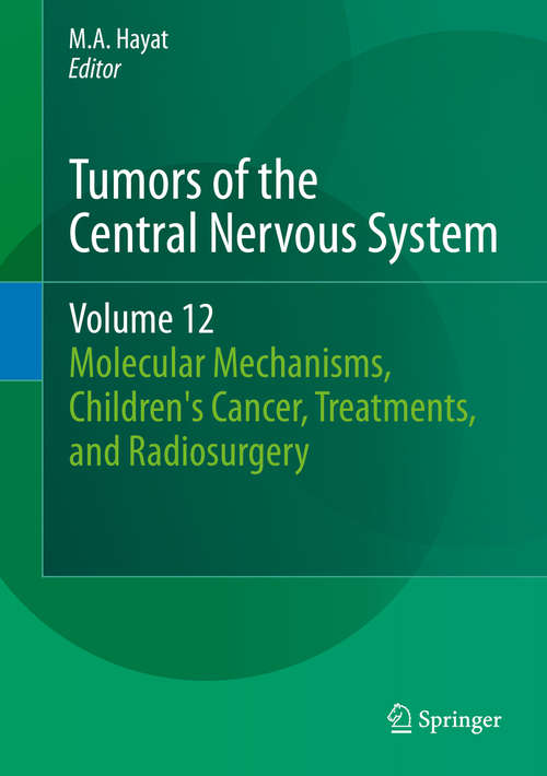 Book cover of Tumors of the Central Nervous System, Volume 12: Molecular Mechanisms, Children's Cancer, Treatments, and Radiosurgery