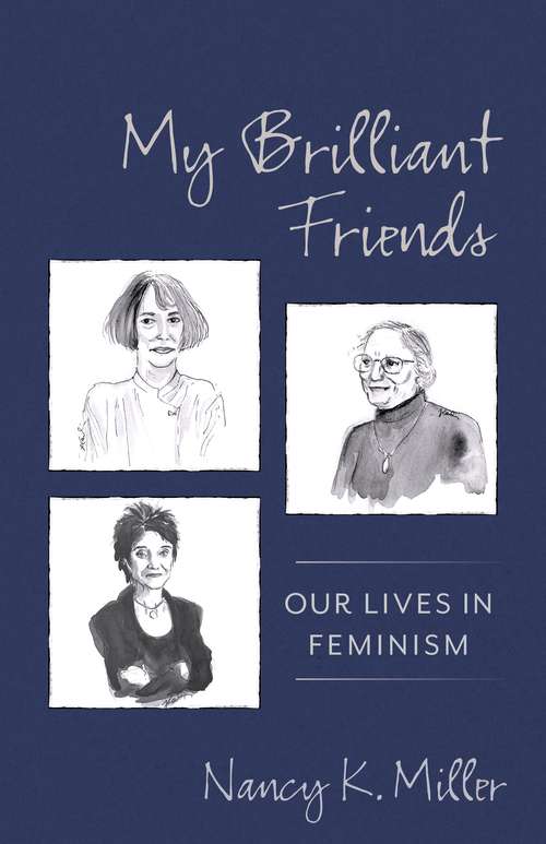 Book cover of My Brilliant Friends: Our Lives in Feminism (Gender and Culture Series)