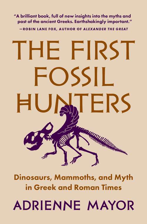 Book cover of The First Fossil Hunters: Dinosaurs, Mammoths, and Myth in Greek and Roman Times
