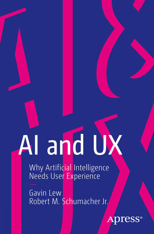 Book cover of AI and UX: Why Artificial Intelligence Needs User Experience (1st ed.)