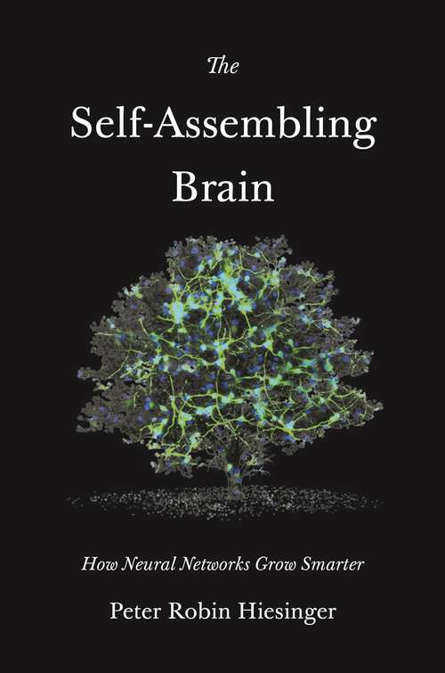 Book cover of The Self-Assembling Brain: How Neural Networks Grow Smarter