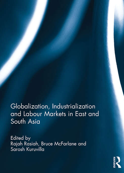 Book cover of Globalization, Industrialization and Labour Markets in East and South Asia