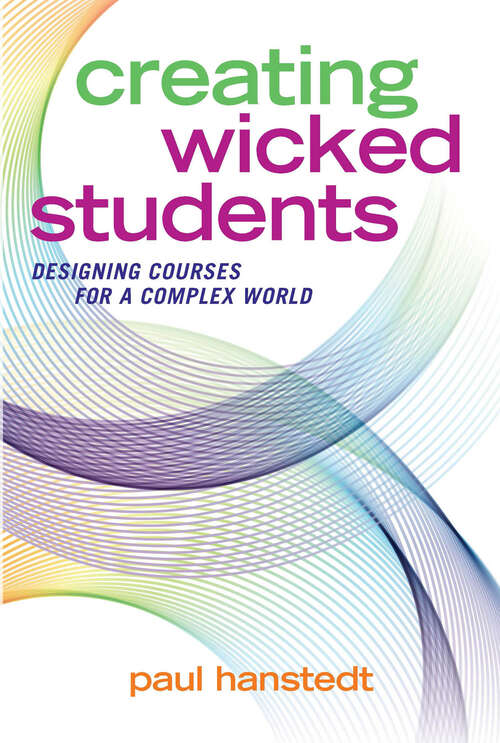 Book cover of Creating Wicked Students: Designing Courses for a Complex World