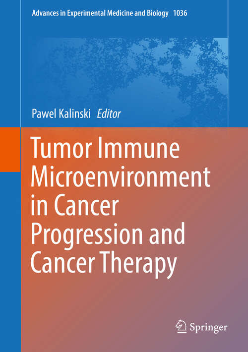 Book cover of Tumor Immune Microenvironment in Cancer Progression and Cancer Therapy (1st ed. 2017) (Advances in Experimental Medicine and Biology #1036)