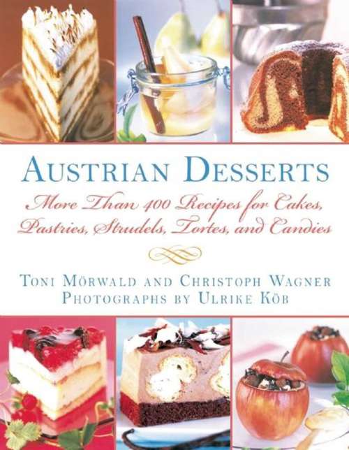 Book cover of Austrian Desserts: Over 400 Recipes for Cakes, Pastries, Strudels, Tortes, and Candies (Proprietary)