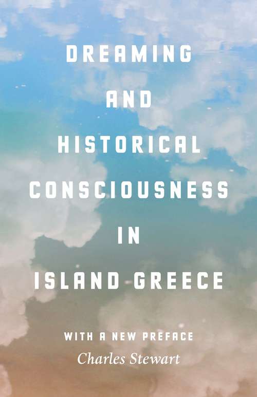 Book cover of Dreaming and Historical Consciousness in Island Greece (Cultural Politics, Socioaesthetics, Beginnings Ser. #4)