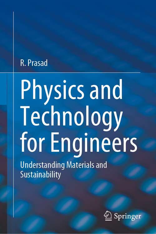 Book cover of Physics and Technology for Engineers: Understanding Materials and Sustainability (1st ed. 2023)