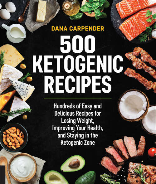 Book cover of 500 Ketogenic Recipes: Hundreds of Easy and Delicious Recipes for Losing Weight, Improving Your Health, and Staying in the Ketogenic Zone