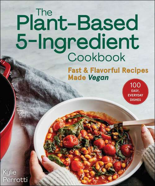 Book cover of The Plant-Based 5-Ingredient Cookbook: Fast & Flavorful Recipes Made Vegan