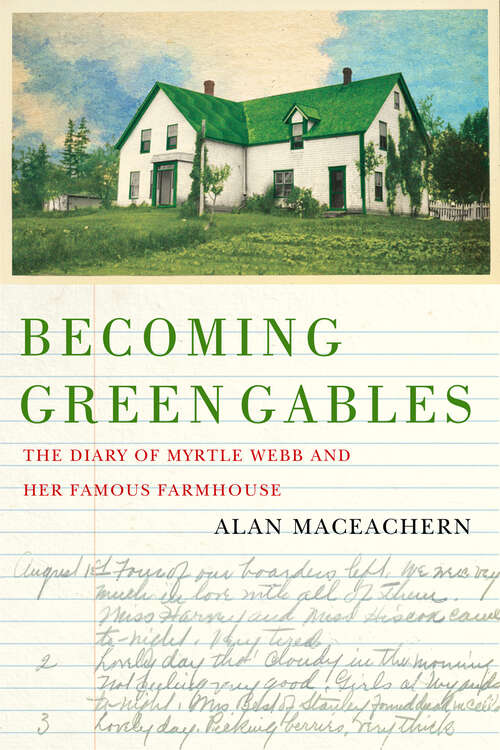 Book cover of Becoming Green Gables: The Diary of Myrtle Webb and Her Famous Farmhouse