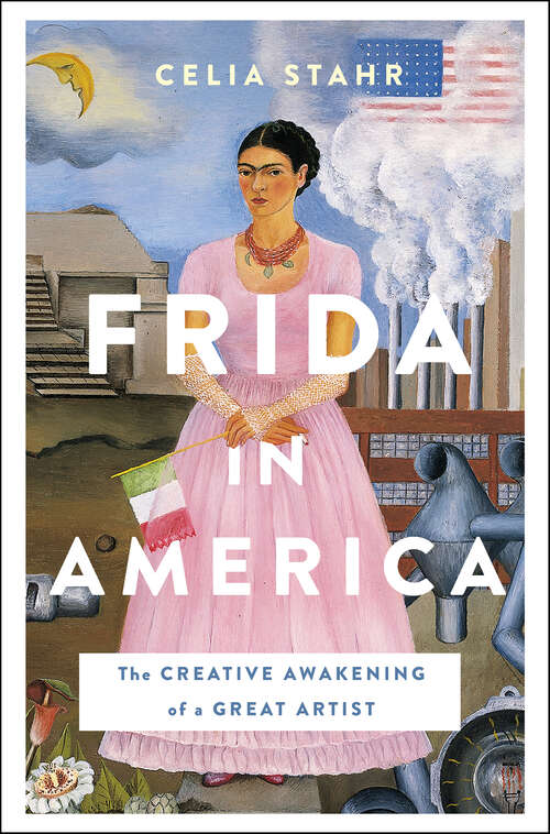 Book cover of Frida in America: The Creative Awakening of a Great Artist