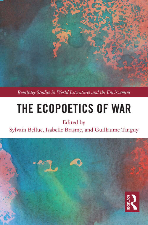 Book cover of The Ecopoetics of War (Routledge Studies in World Literatures and the Environment)