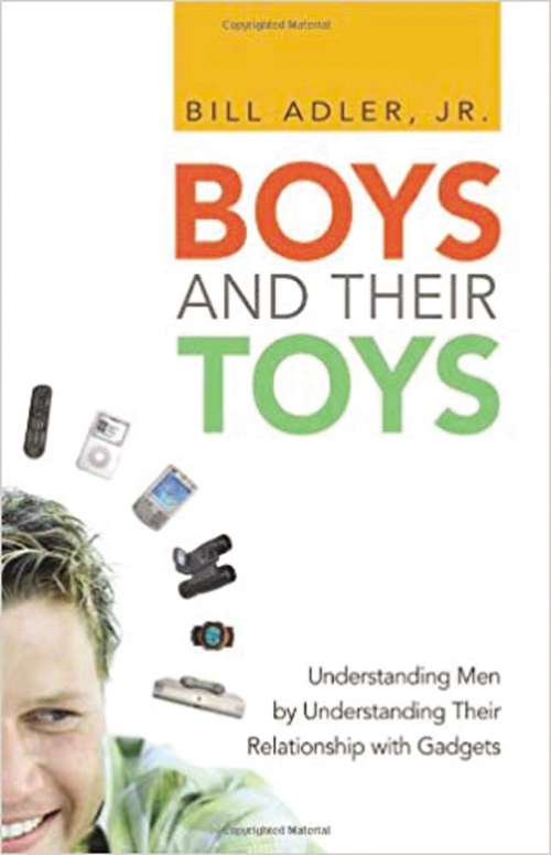 Book cover of Boys and Their Toys: Understanding Men By Understanding Their Relationship With Gadgets