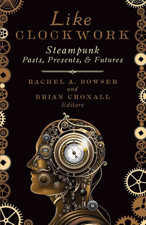 Book cover of Like Clockwork: Steampunk Pasts, Presents, and Futures
