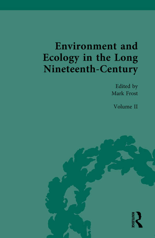 Book cover of Environment and Ecology in the Long Nineteenth-Century: Volume II: Popular, Cultural, Social, Political, and Ecological Perspectives on Environment, 1789–1858