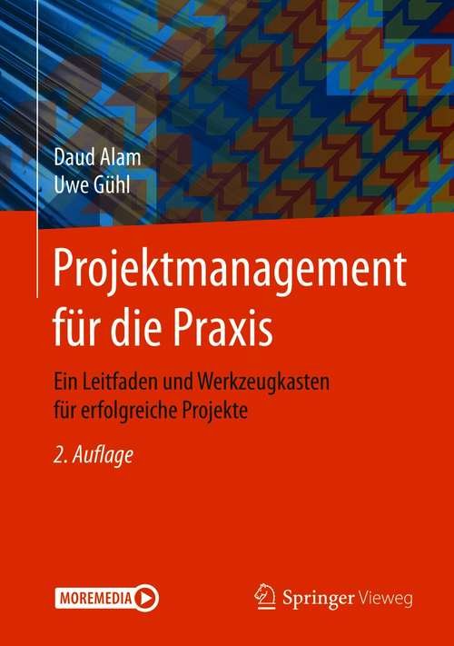 Book cover of Projektmanagement für die Praxis: Ein Leitfaden und Werkzeugkasten für erfolgreiche Projekte (2. Aufl. 2020)