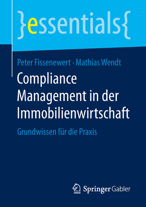 Book cover of Compliance Management in der Immobilienwirtschaft: Grundwissen für die Praxis (1. Aufl. 2019) (essentials)