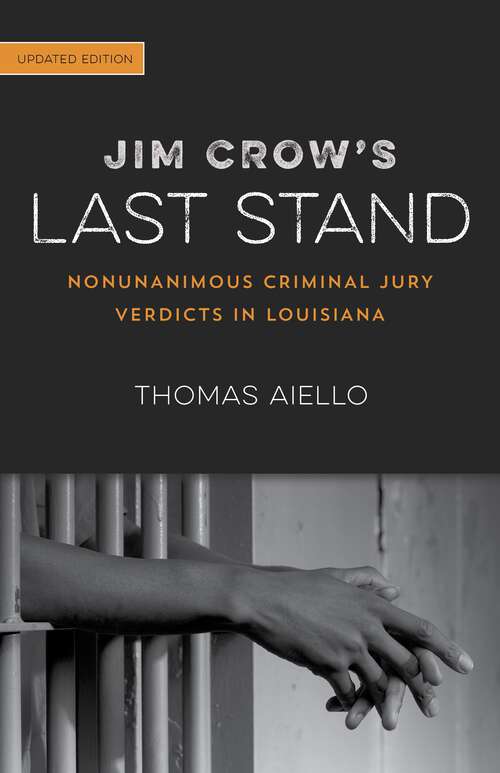 Book cover of Jim Crow’s Last Stand: Nonunanimous Criminal Jury Verdicts in Louisiana