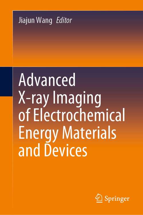 Book cover of Advanced X-ray Imaging of Electrochemical Energy Materials and Devices (1st ed. 2021)