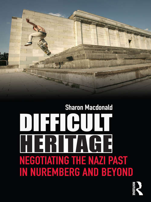 Book cover of Difficult Heritage: Negotiating the Nazi Past in Nuremberg and Beyond