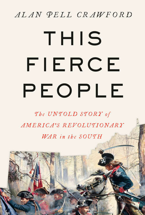 Book cover of This Fierce People: The Untold Story of America's Revolutionary War in the South