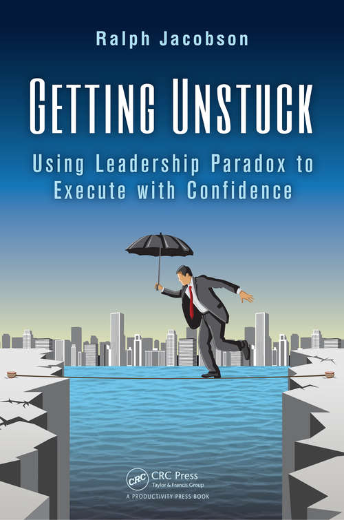 Book cover of Getting Unstuck: Using Leadership Paradox to Execute with Confidence