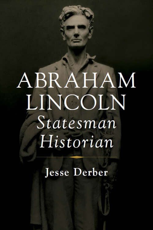 Book cover of Abraham Lincoln, Statesman Historian