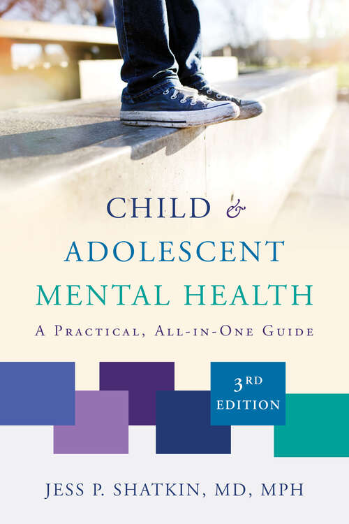 Book cover of Child & Adolescent Mental Health: A Practical, All-in-One Guide (Third Edition) (Third Edition)