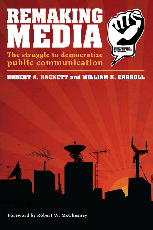 Book cover of Remaking Media: The Struggle to Democratize Public Communication (Communication and Society)