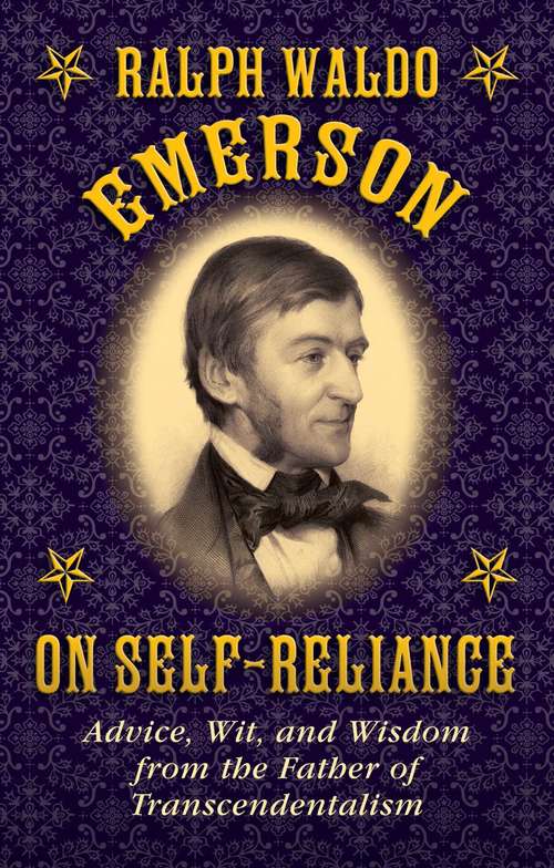 Book cover of Ralph Waldo Emerson on Self-Reliance: Advice, Wit, and Wisdom from the Father of Transcendentalism