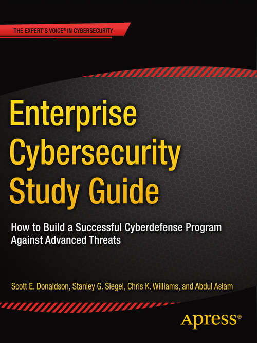 Book cover of Enterprise Cybersecurity Study Guide: How To Build A Successful Cyberdefense Program Against Advanced Threats