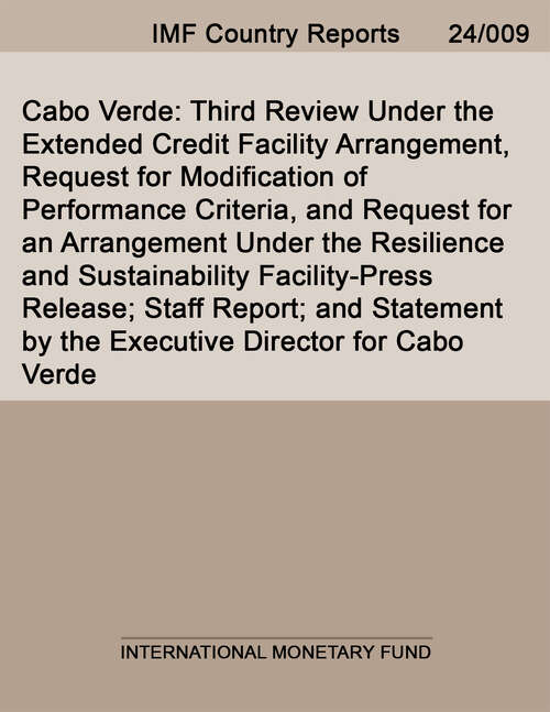 Book cover of Cabo Verde: Third Review Under The Extended Credit Facility Arrangement, Request For Modification Of Performance Criteria, And Request For An Arrangement Under The Resilience And Sustainability Facility-press Release; Staff Report; And Statement By The Executive Director For Cabo Verde (Imf Staff Country Reports)