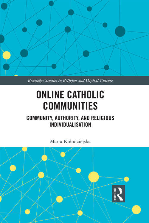 Book cover of Online Catholic Communities: Community, Authority, and Religious Individualization (Routledge Studies in Religion and Digital Culture)