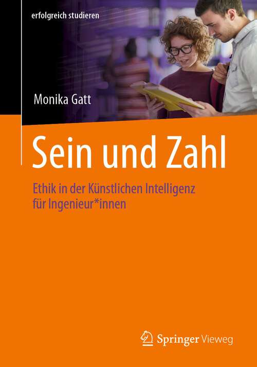 Book cover of Sein und Zahl: Ethik in der Künstlichen Intelligenz für Ingenieur*innen (1. Aufl. 2022) (erfolgreich studieren)