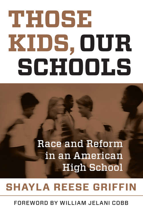 Book cover of Those Kids, Our Schools: Race and Reform in an American High School