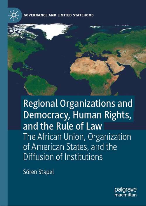 Book cover of Regional Organizations and Democracy, Human Rights, and the Rule of Law: The African Union, Organization of American States, and the Diffusion of Institutions (1st ed. 2022) (Governance and Limited Statehood)