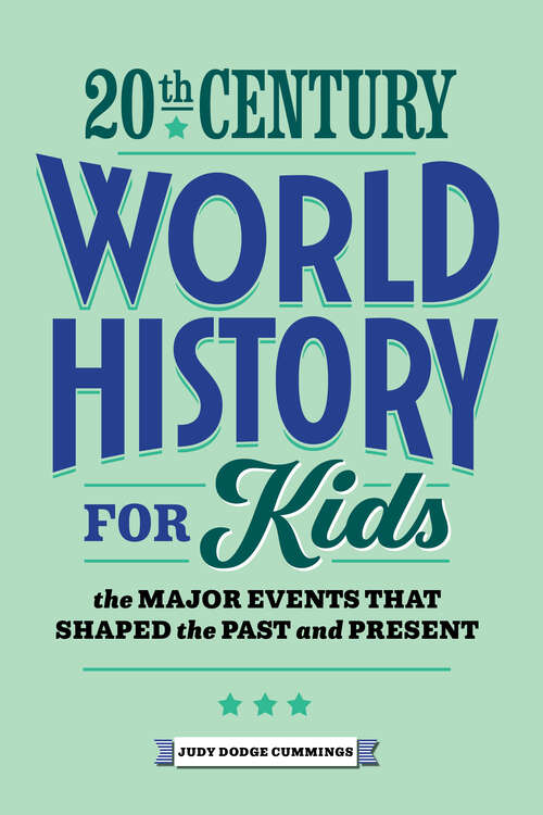 Book cover of 20th Century World History for Kids: The Major Events that Shaped the Past and Present (History by Century)