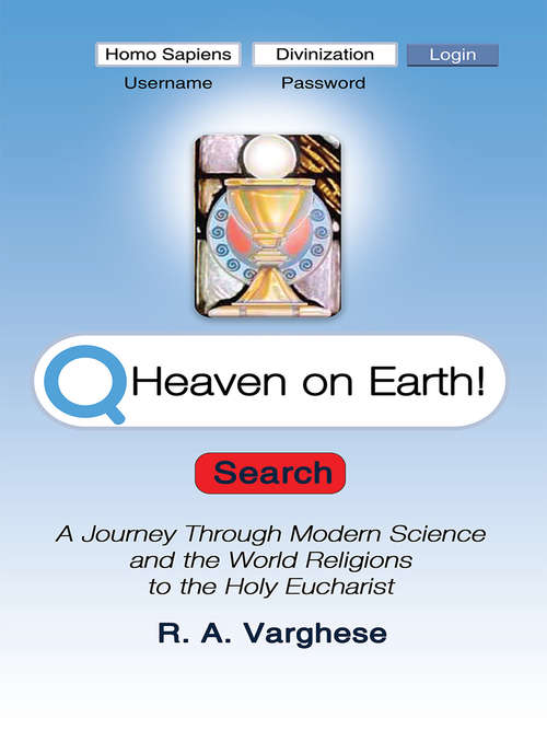 Book cover of Heaven on Earth!: A Journey Through Modern Science and the World Religions to the Holy Eucharist