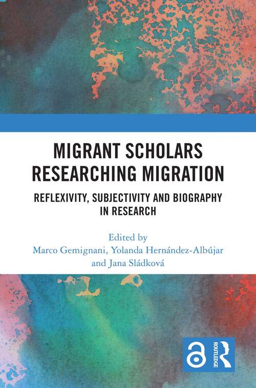 Book cover of Migrant Scholars Researching Migration: Reflexivity, Subjectivity and Biography in Research
